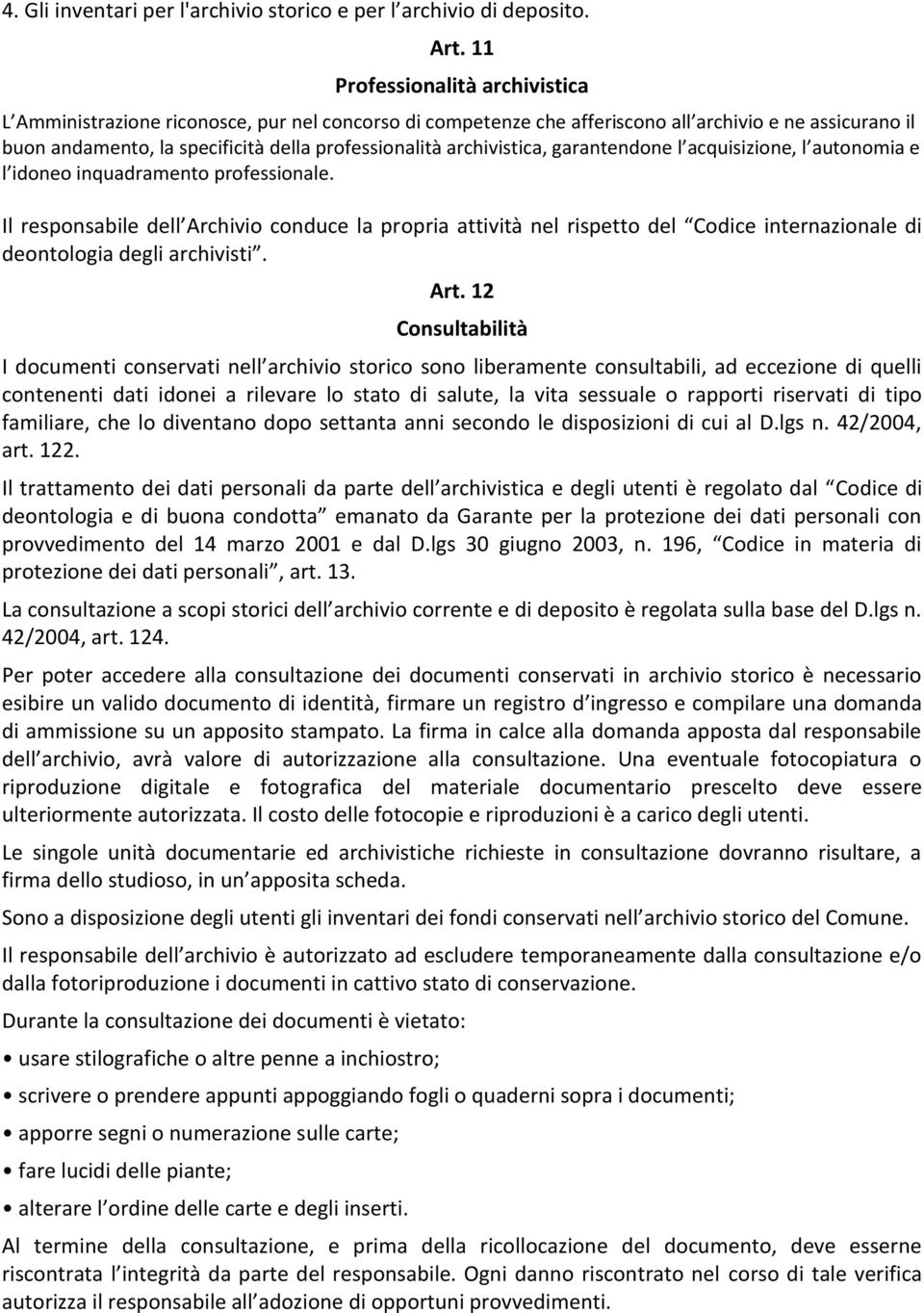 archivistica, garantendone l acquisizione, l autonomia e l idoneo inquadramento professionale.