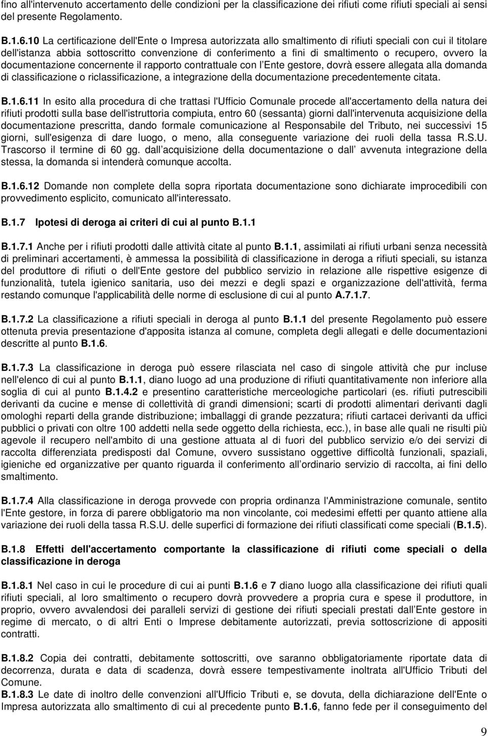 recupero, ovvero la documentazione concernente il rapporto contrattuale con l Ente gestore, dovrà essere allegata alla domanda di classificazione o riclassificazione, a integrazione della