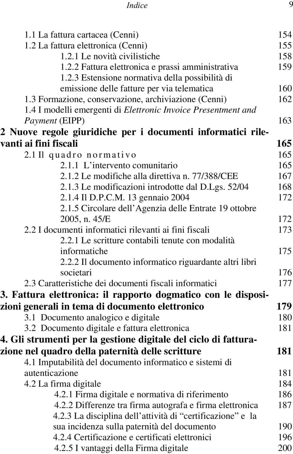 4 I modelli emergenti di Elettronic Invoice Presentment and Payment (EIPP) 163 2 Nuove regole giuridiche per i documenti informatici rilevanti ai fini fiscali 165 2.