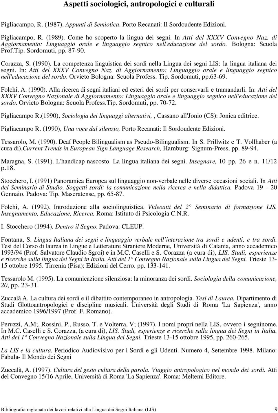 La competenza linguistica dei sordi nella Lingua dei segni LIS: la lingua italiana dei segni. In: Atti del XXXV Convegno Naz.