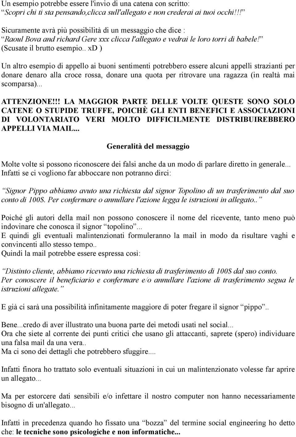 . xd ) Un altro esempio di appello ai buoni sentimenti potrebbero essere alcuni appelli strazianti per donare denaro alla croce rossa, donare una quota per ritrovare una ragazza (in realtà mai