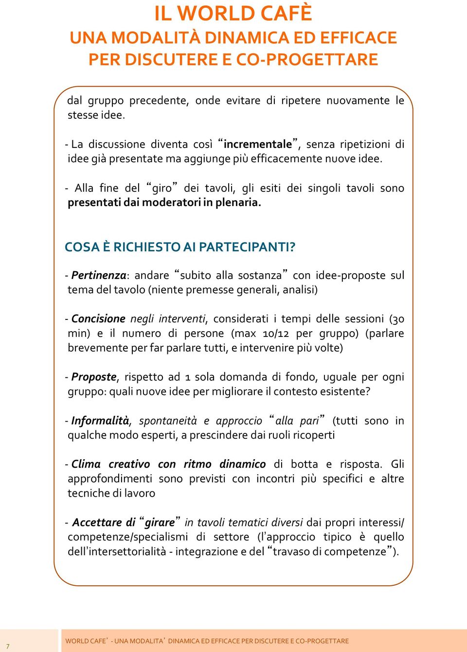 - Alla fine del giro dei tavoli, gli esiti dei singoli tavoli sono presentati dai moderatori in plenaria. COSA È RICHIESTO AI PARTECIPANTI?