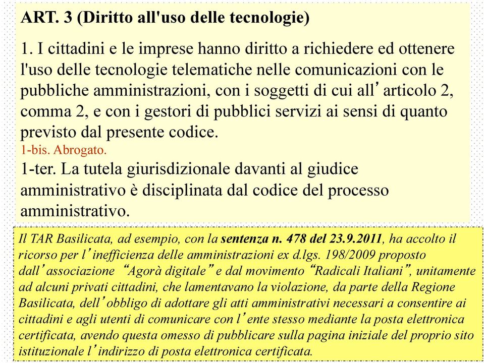 e con i gestori di pubblici servizi ai sensi di quanto previsto dal presente codice. 1-bis. Abrogato. 1-ter.