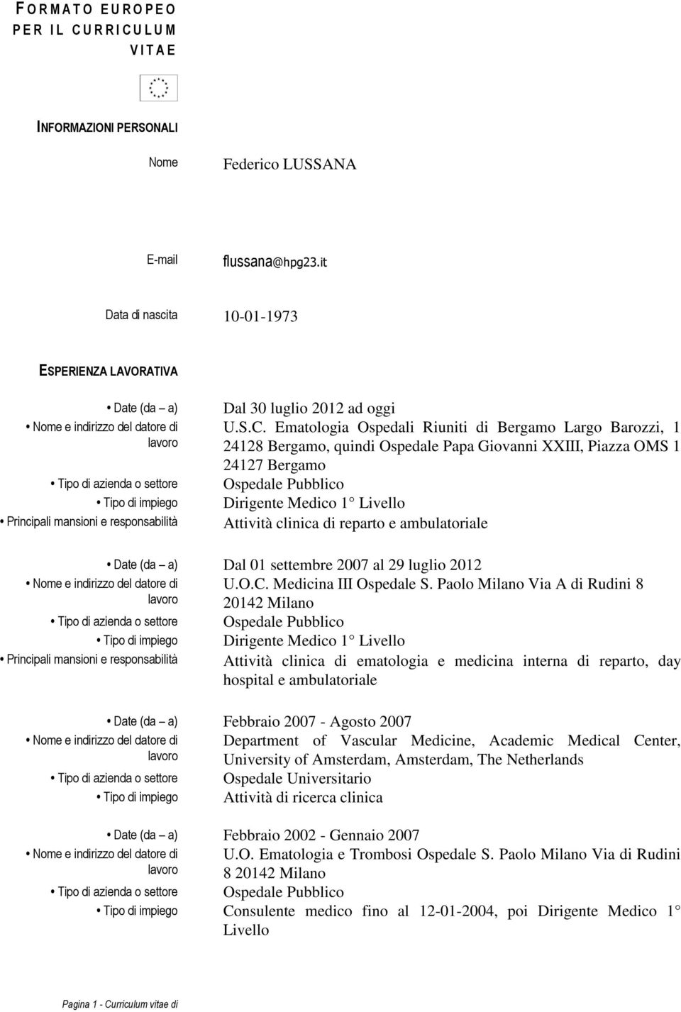 Ematologia Ospedali Riuniti di Bergamo Largo Barozzi, 1 24128 Bergamo, quindi Ospedale Papa Giovanni XXIII, Piazza OMS 1 24127 Bergamo Dirigente Medico 1 Livello Attività clinica di reparto e