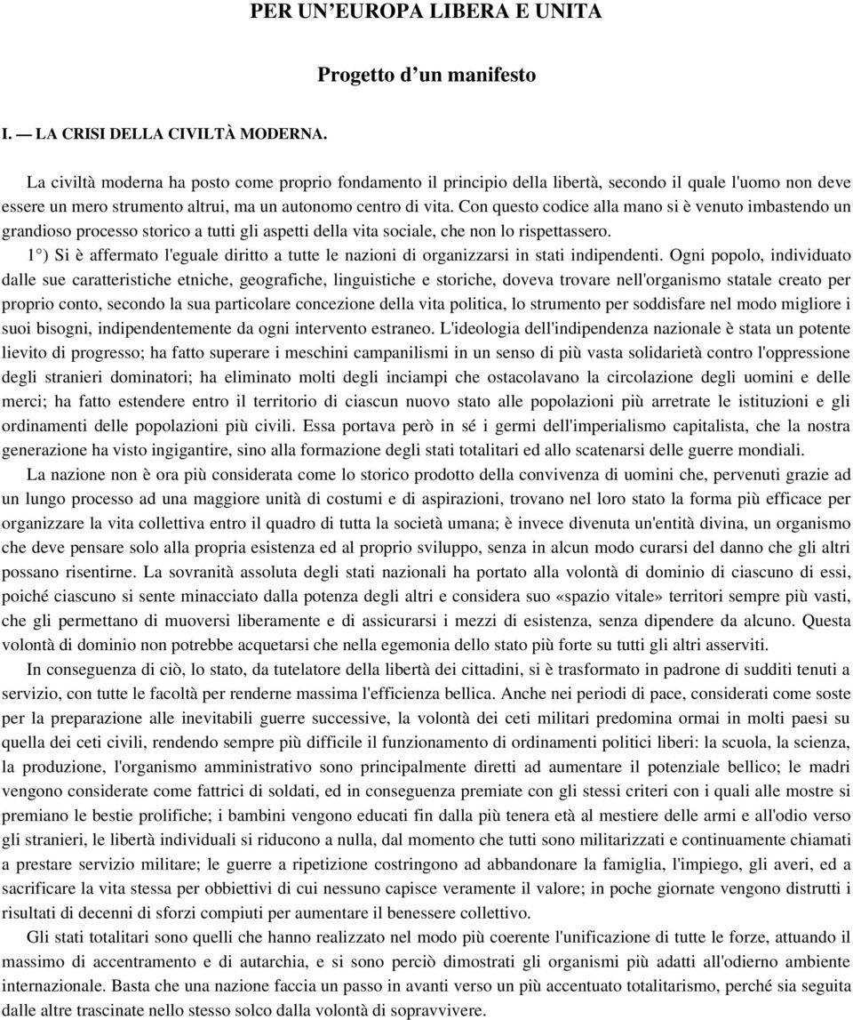 Con questo codice alla mano si è venuto imbastendo un grandioso processo storico a tutti gli aspetti della vita sociale, che non lo rispettassero.