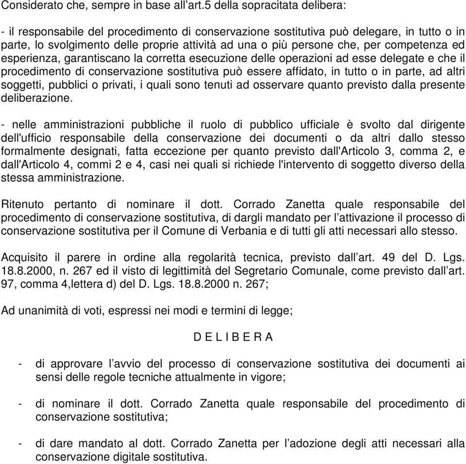 competenza ed esperienza, garantiscano la corretta esecuzione delle operazioni ad esse delegate e che il procedimento di conservazione sostitutiva può essere affidato, in tutto o in parte, ad altri