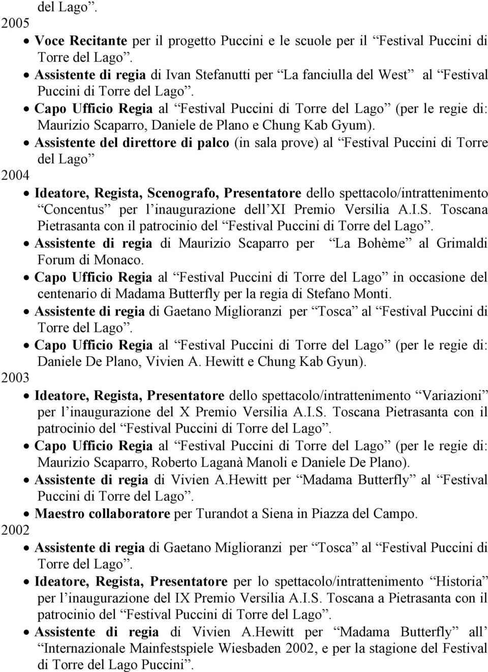 Festival Puccini di Torre del Lago (per le regie di: Maurizio Scaparro, Daniele de Plano e Chung Kab Gyum).