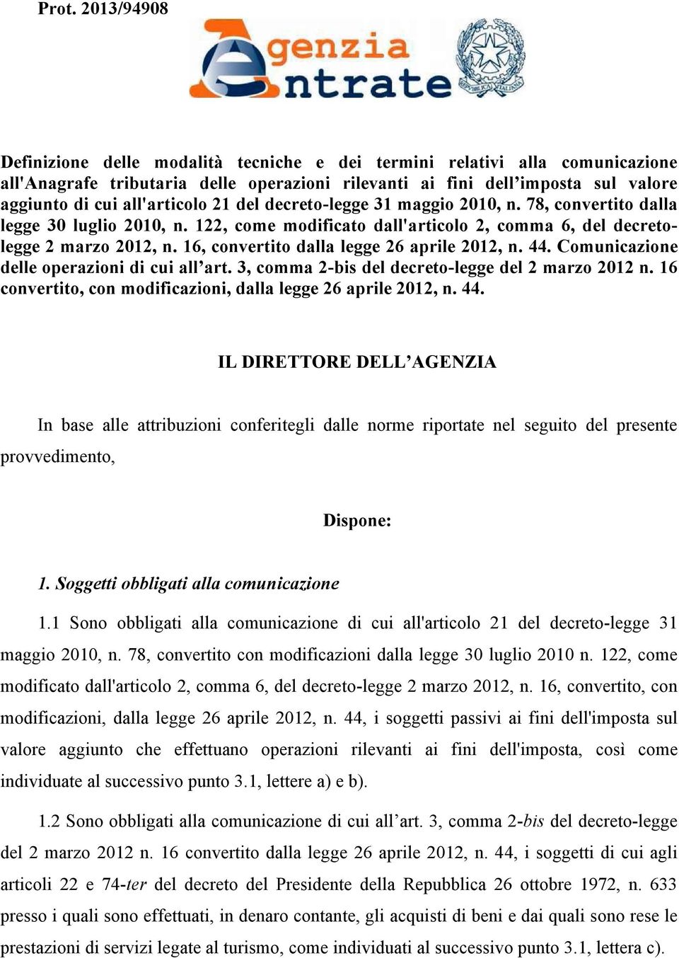 6, convertito dalla legge 26 aprile 202, n. 44. Comunicazione delle operazioni di cui all art. 3, comma 2-bis del decreto-legge del 2 marzo 202 n.