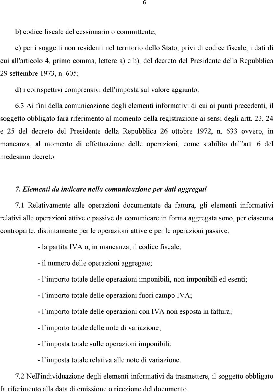 5; d) i corrispettivi comprensivi dell'imposta sul valore aggiunto. 6.