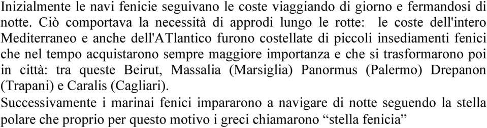 insediamenti fenici che nel tempo acquistarono sempre maggiore importanza e che si trasformarono poi in città: tra queste Beirut, Massalia