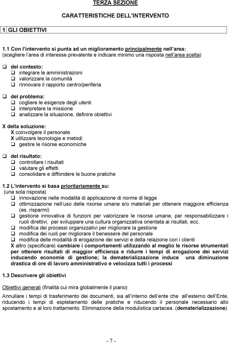 amministrazioni valorizzare la comunità rinnovare il rapporto centro/periferia del problema: cogliere le esigenze degli utenti interpretare la missione analizzare la situazione, definire obiettivi X