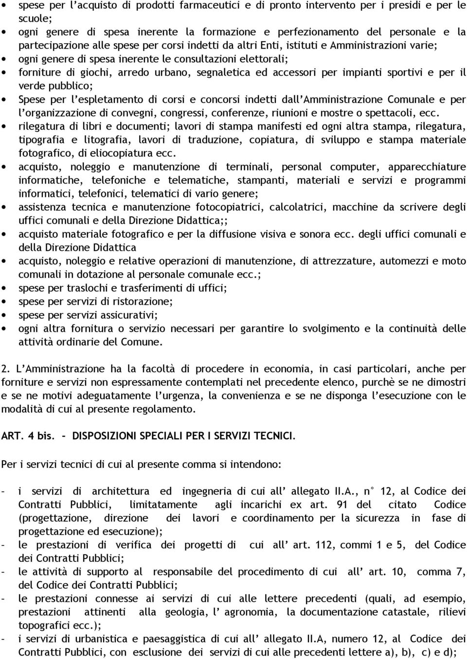 per impianti sportivi e per il verde pubblico; Spese per l espletamento di corsi e concorsi indetti dall Amministrazione Comunale e per l organizzazione di convegni, congressi, conferenze, riunioni e