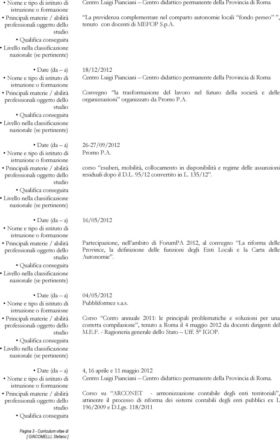 Date (da a) 18/12/2012 Nome e tipo di istituto di Centro Luigi Pianciani Centro didattico permanente della Provincia di Roma Convegno la trasformazione del lavoro nel futuro della società e delle