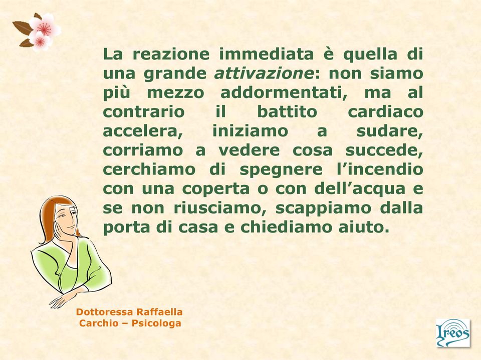 corriamo a vedere cosa succede, cerchiamo di spegnere l incendio con una coperta