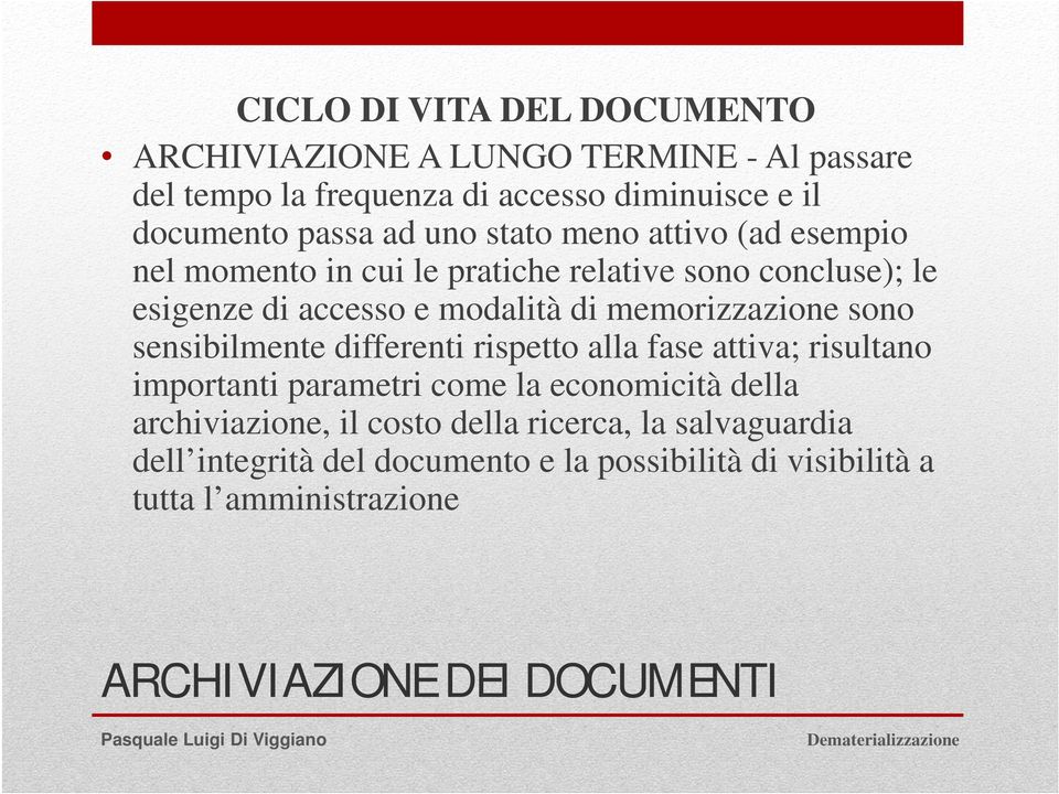 memorizzazione sono sensibilmente differenti rispetto alla fase attiva; risultano importanti parametri come la economicità della