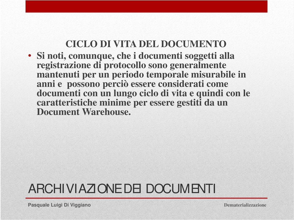 possono perciò essere considerati come documenti con un lungo ciclo di vita e quindi con le