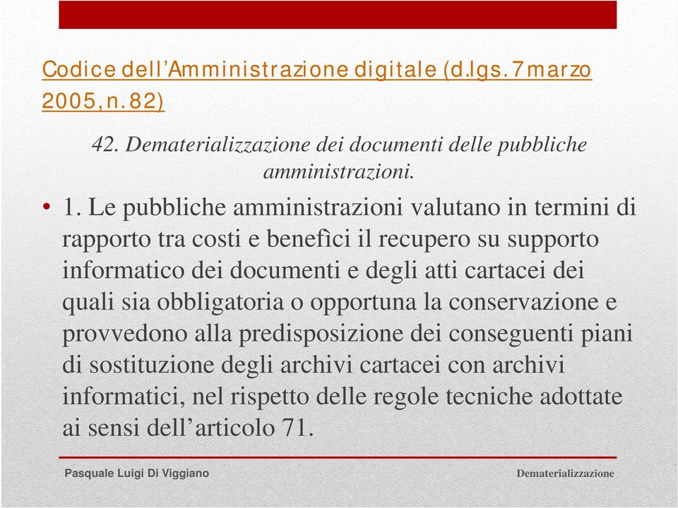 documenti e degli atti cartacei dei quali sia obbligatoria o opportuna la conservazione e provvedono alla predisposizione dei