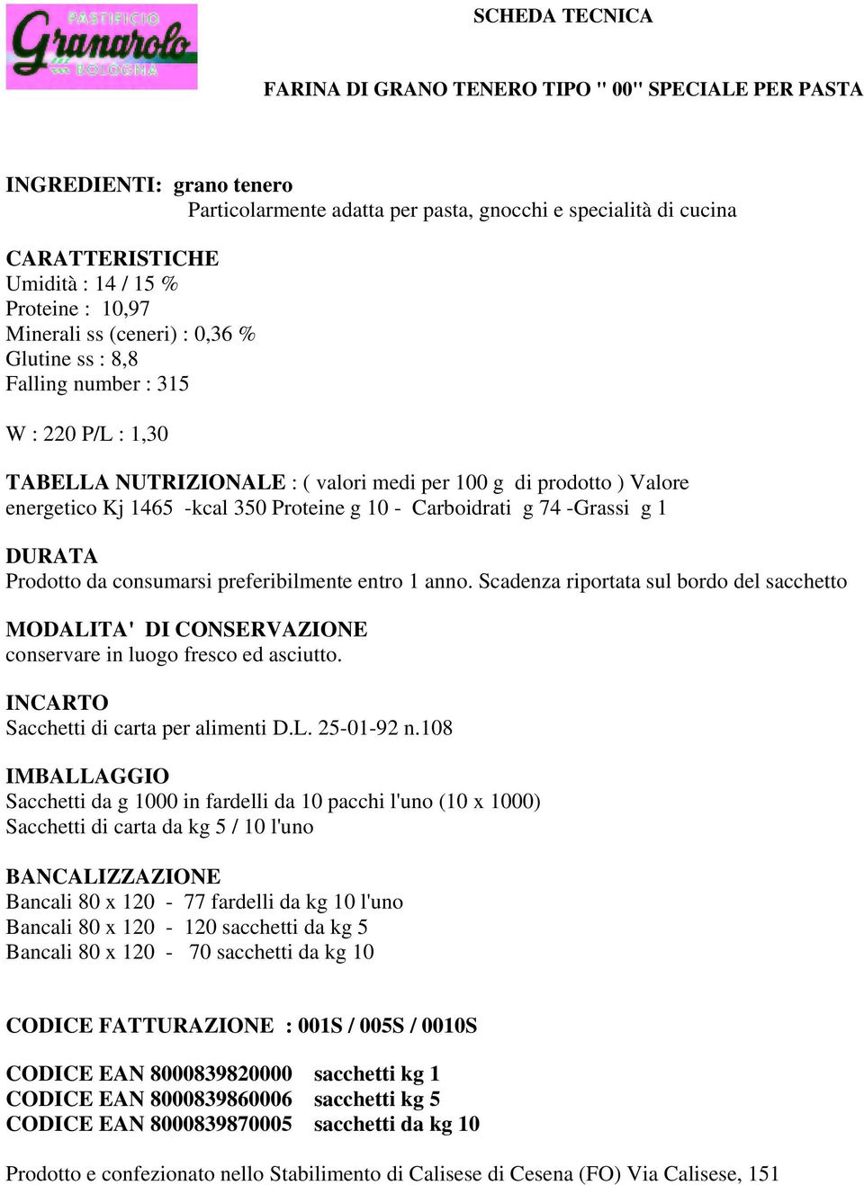 entro 1 anno. Scadenza riportata sul bordo del sacchetto MODALITA' DI CONSERVAZIONE conservare in luogo fresco ed asciutto. Sacchetti di carta per alimenti D.L. 25-01-92 n.