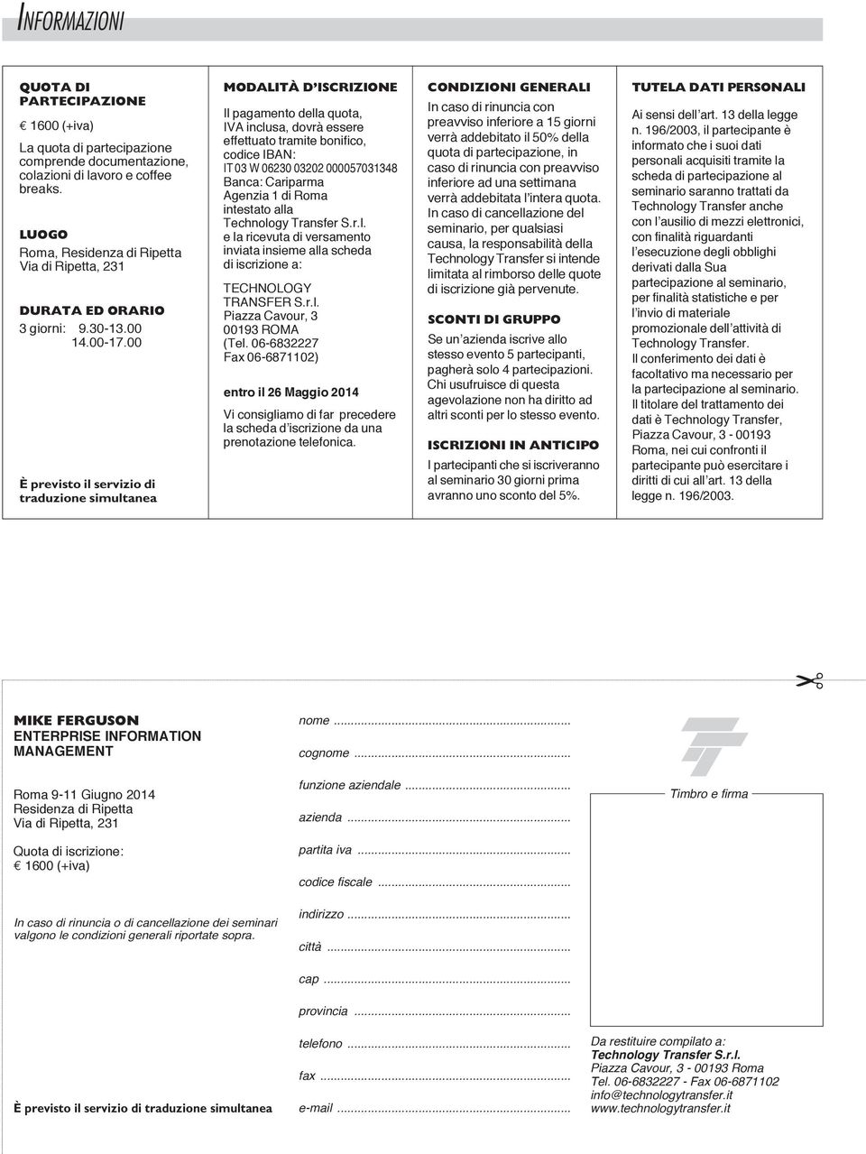 00 È previsto il servizio di traduzione simultanea MODALITÀ D ISCRIZIONE Il pagamento della quota, IVA inclusa, dovrà essere effettuato tramite bonifico, codice IBAN: IT 03 W 06230 03202 000057031348