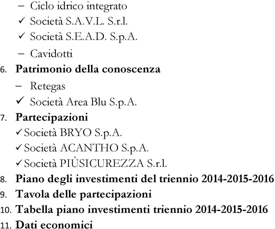 p.A. Società PIÙSICUREZZA S.r.l. 8. Piano degli investimenti del triennio 2014-2015-2016 9.