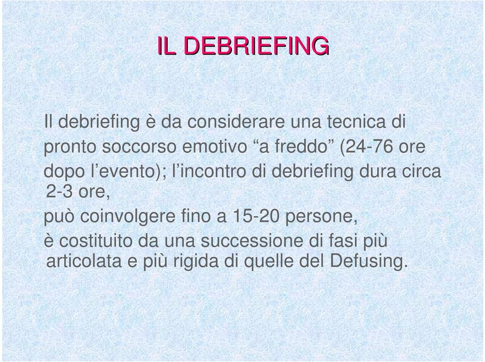 debriefing dura circa 2-3 ore, può coinvolgere fino a 15-20 persone, è