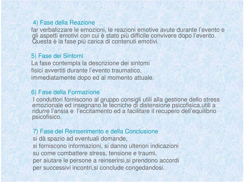 5) Fase dei Sintomi La fase contempla la descrizione dei sintomi fisici avvertiti durante l evento traumatico, immediatamente dopo ed al momento attuale.