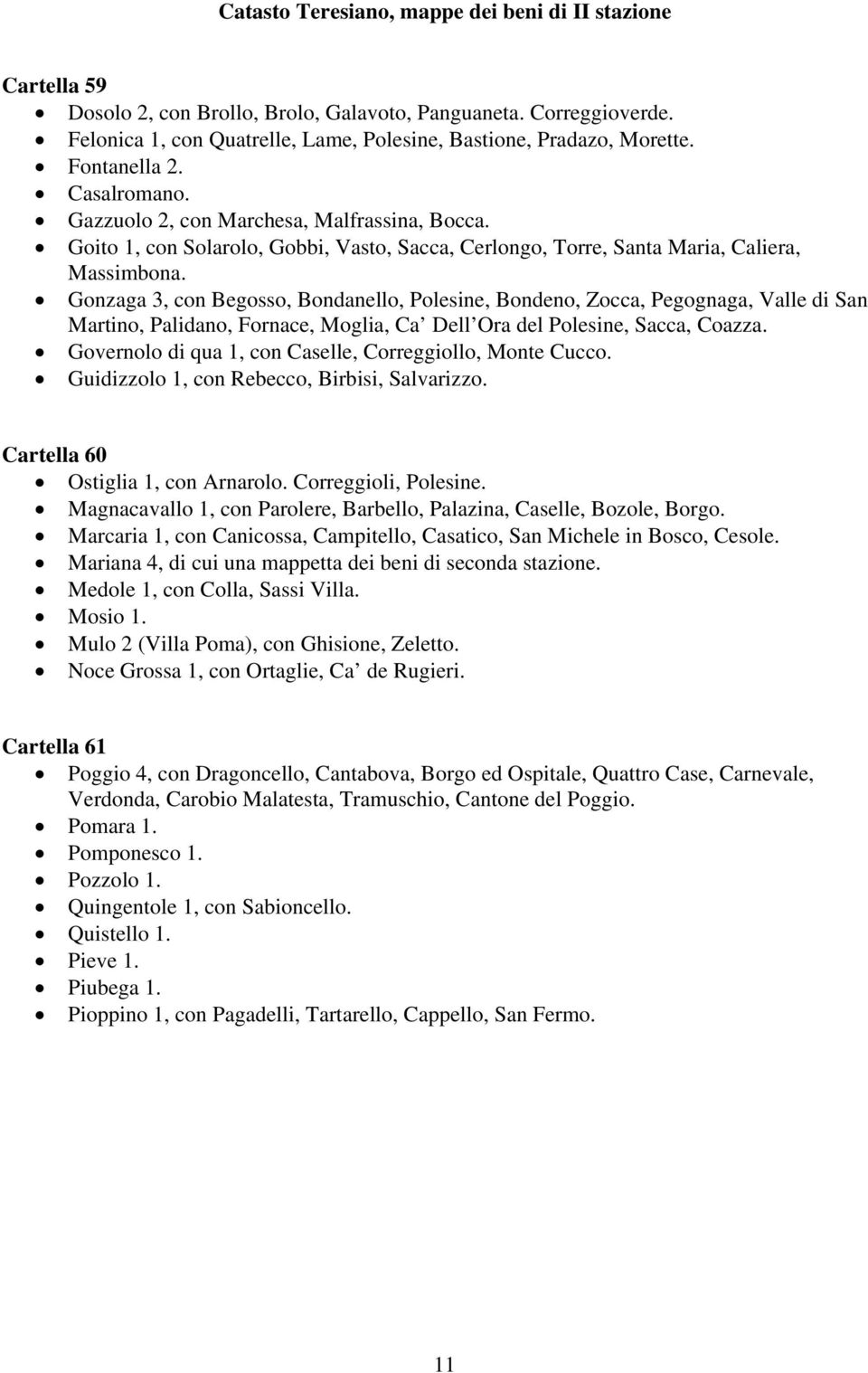 Gonzaga 3, con Begosso, Bondanello, Polesine, Bondeno, Zocca, Pegognaga, Valle di San Martino, Palidano, Fornace, Moglia, Ca Dell Ora del Polesine, Sacca, Coazza.