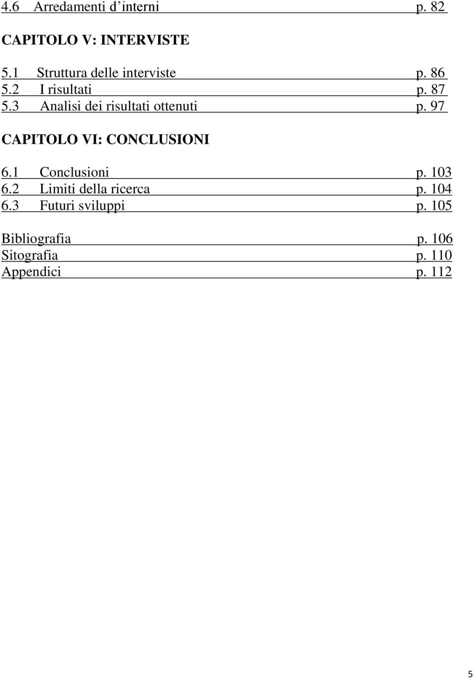 3 Analisi dei risultati ottenuti p. 97 CAPITOLO VI: CONCLUSIONI 6.