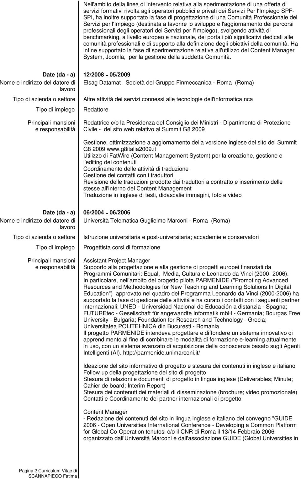 per l'impiego), svolgendo attività di benchmarking, a livello europeo e nazionale, dei portali più significativi dedicati alle comunità professionali e di supporto alla definizione degli obiettivi