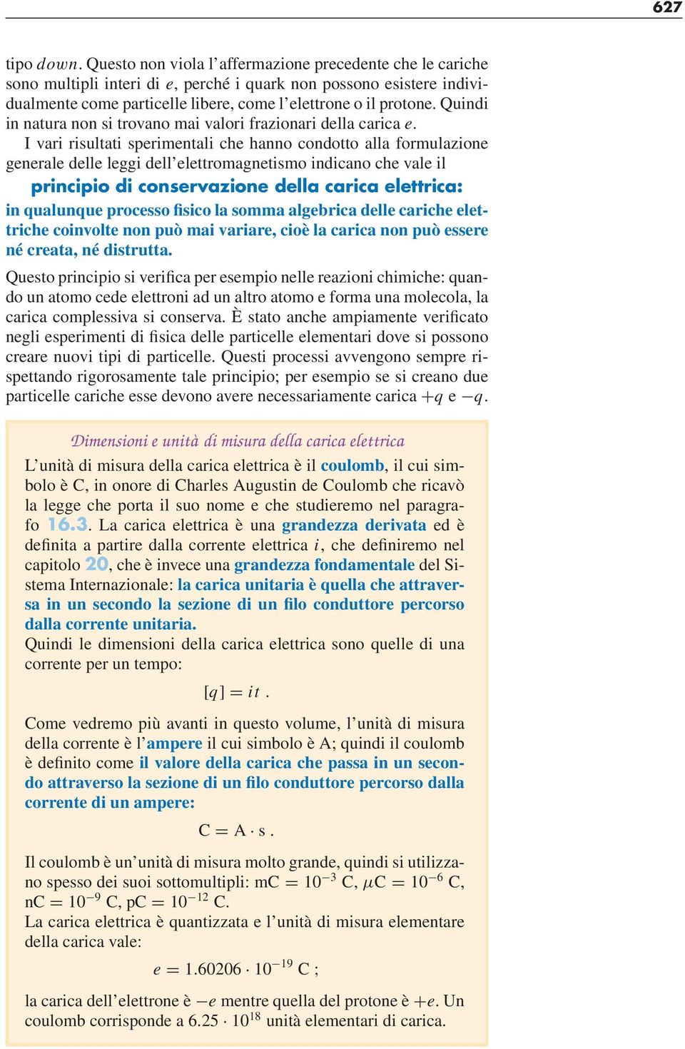 Quindi in natura non si trovano mai valori frazionari della carica e.