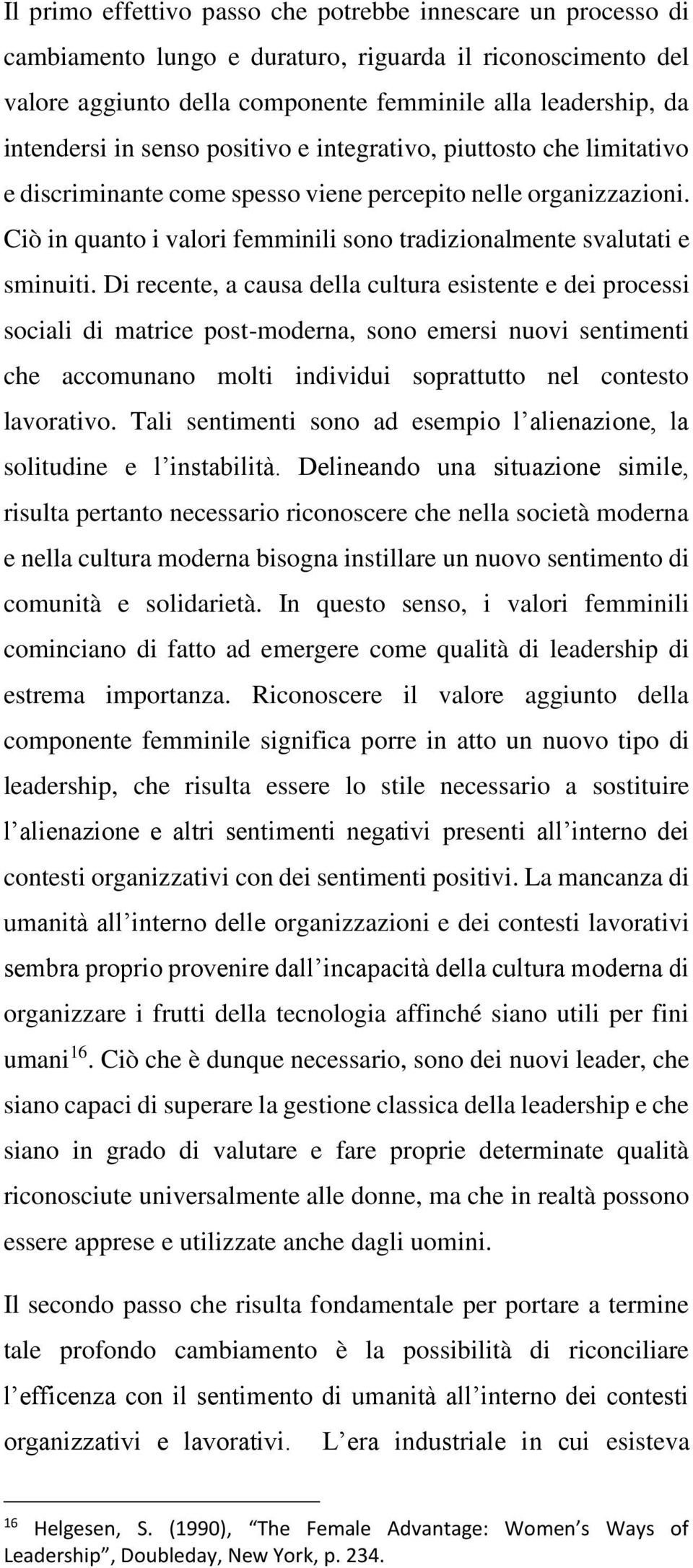 Di recente, a causa della cultura esistente e dei processi sociali di matrice post-moderna, sono emersi nuovi sentimenti che accomunano molti individui soprattutto nel contesto lavorativo.