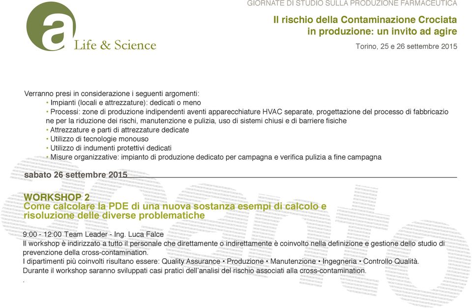 monouso Utilizzo di indumenti protettivi dedicati Misure organizzative: impianto di produzione dedicato per campagna e verifica pulizia a fine campagna sabato 26 settembre 2015 WORKSHOP 2 Come