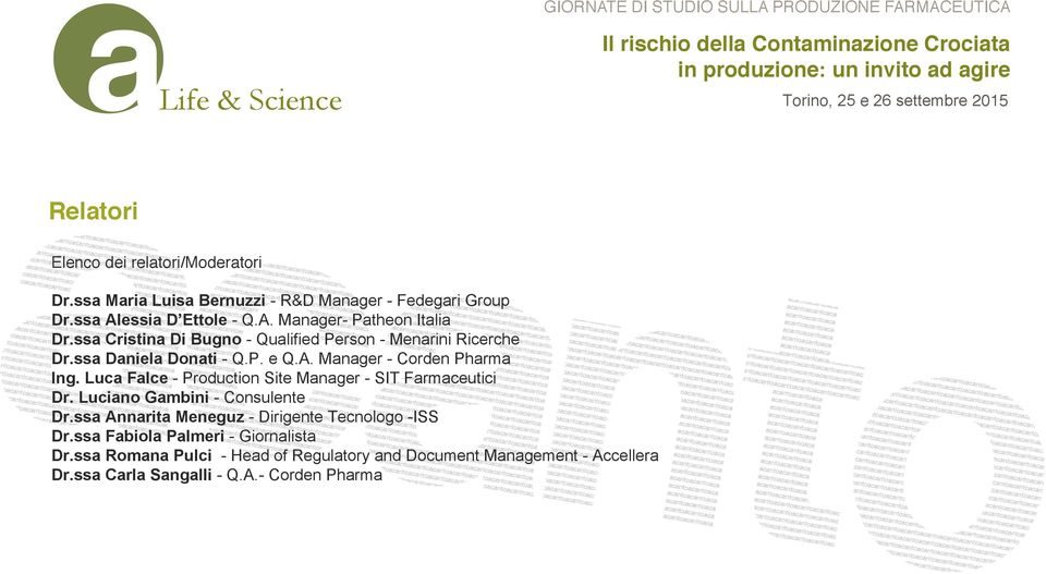 Luca Falce - Production Site Manager - SIT Farmaceutici Dr. Luciano Gambini - Consulente Dr.ssa Annarita Meneguz - Dirigente Tecnologo -ISS Dr.
