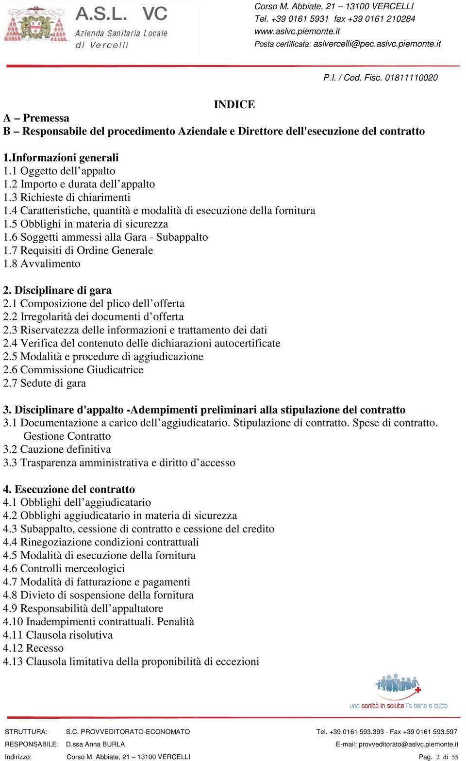 7 Requisiti di Ordine Generale 1.8 Avvalimento 2. Disciplinare di gara 2.1 Composizione del plico dell offerta 2.2 Irregolarità dei documenti d offerta 2.