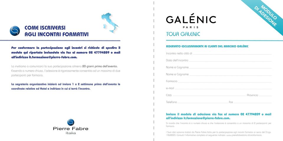 Essendo a numero chiuso, l adesione è rigorosamente consentita ad un massimo di due partecipanti per farmacia.