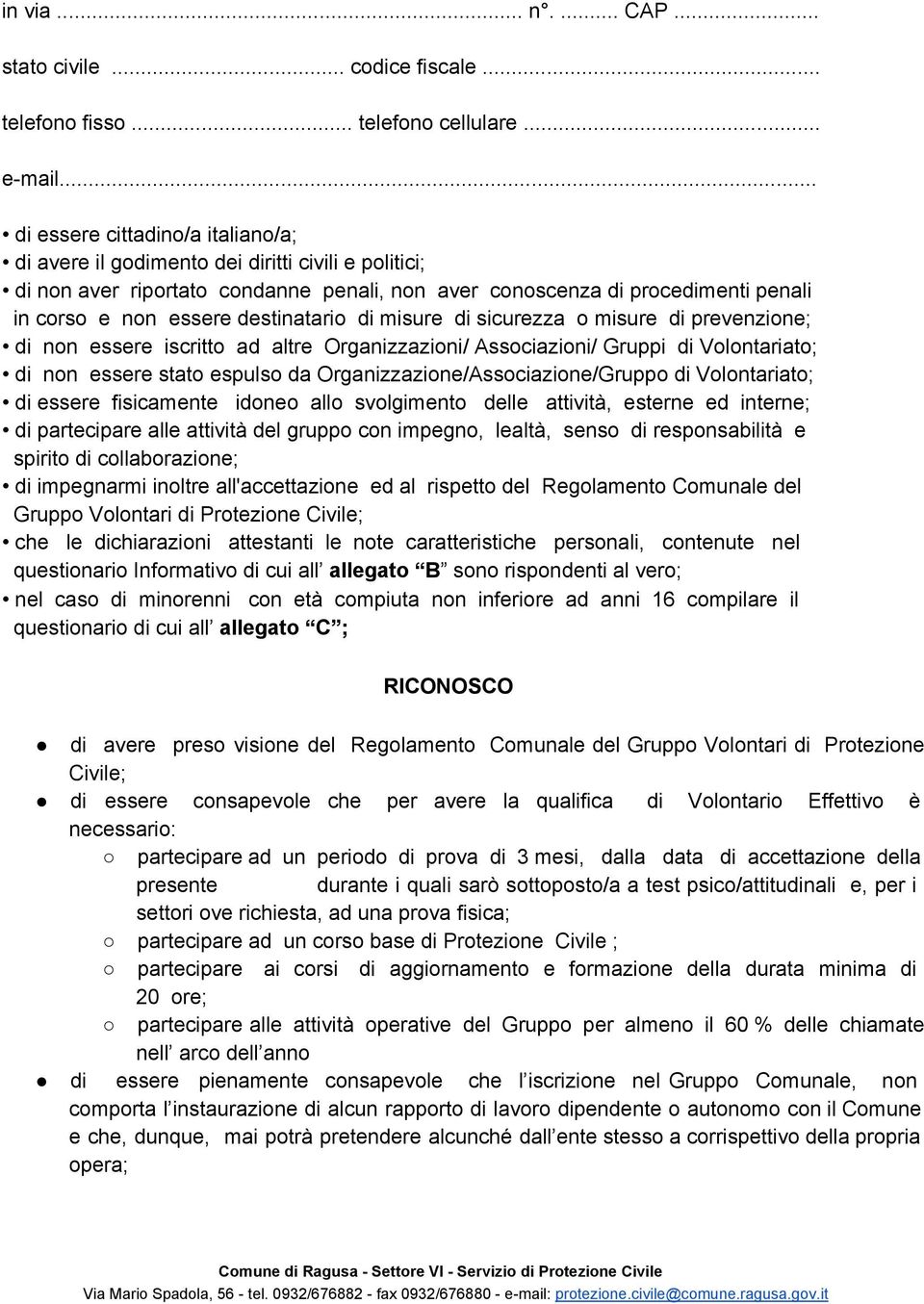 destinatario di misure di sicurezza o misure di prevenzione; di non essere iscritto ad altre Organizzazioni/ Associazioni/ Gruppi di Volontariato; di non essere stato espulso da