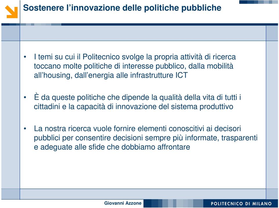 la qualità della vita di tutti i cittadini e la capacità di innovazione del sistema produttivo La nostra ricerca vuole fornire