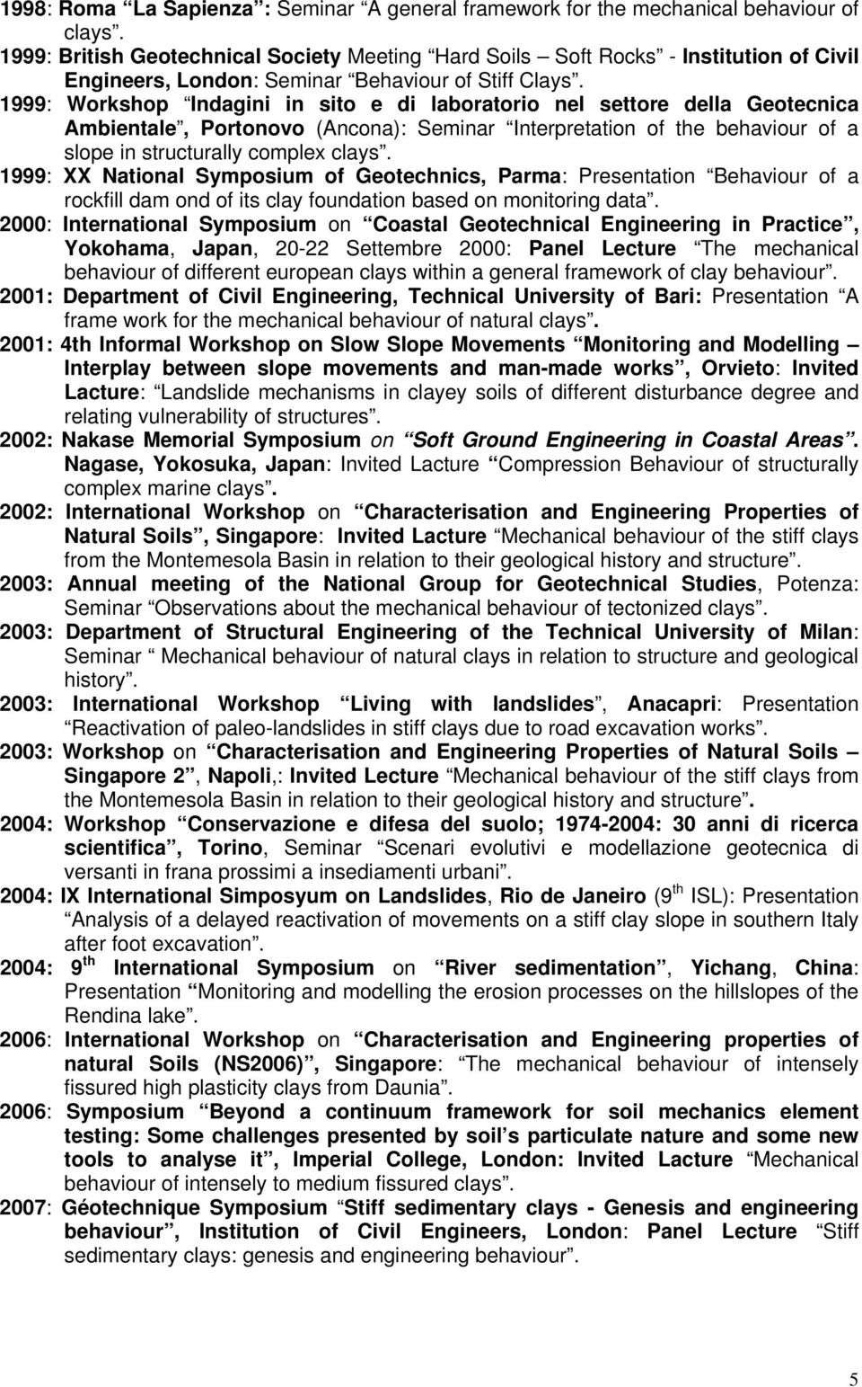 1999: Workshop Indagini in sito e di laboratorio nel settore della Geotecnica Ambientale, Portonovo (Ancona): Seminar Interpretation of the behaviour of a slope in structurally complex clays.