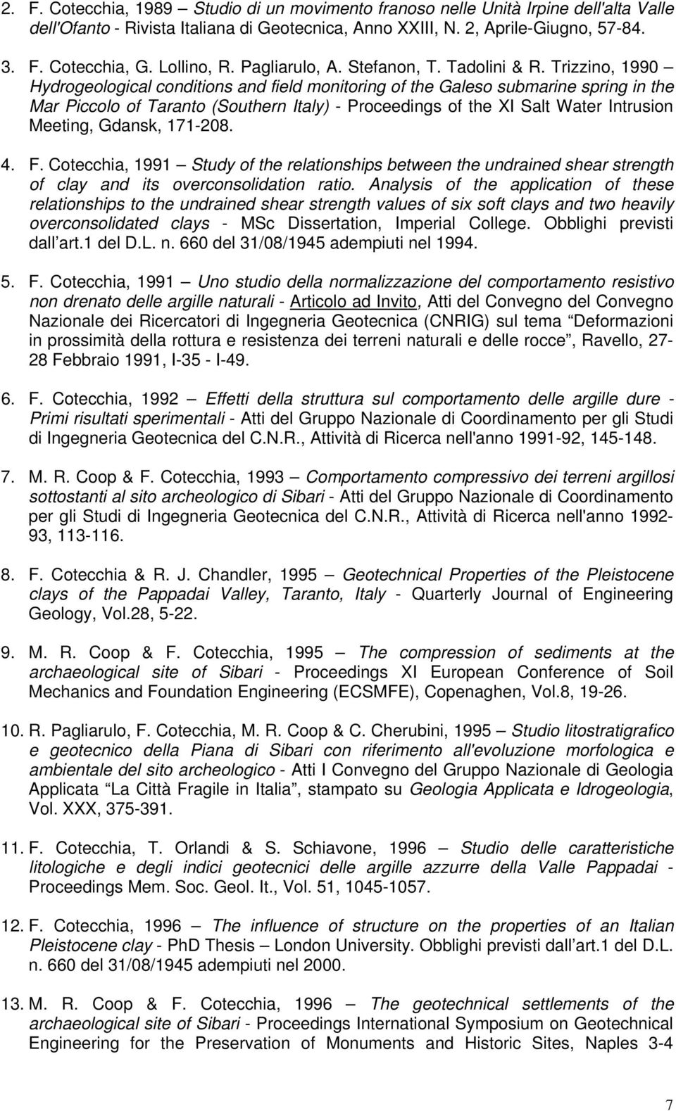 Trizzino, 1990 Hydrogeological conditions and field monitoring of the Galeso submarine spring in the Mar Piccolo of Taranto (Southern Italy) - Proceedings of the XI Salt Water Intrusion Meeting,