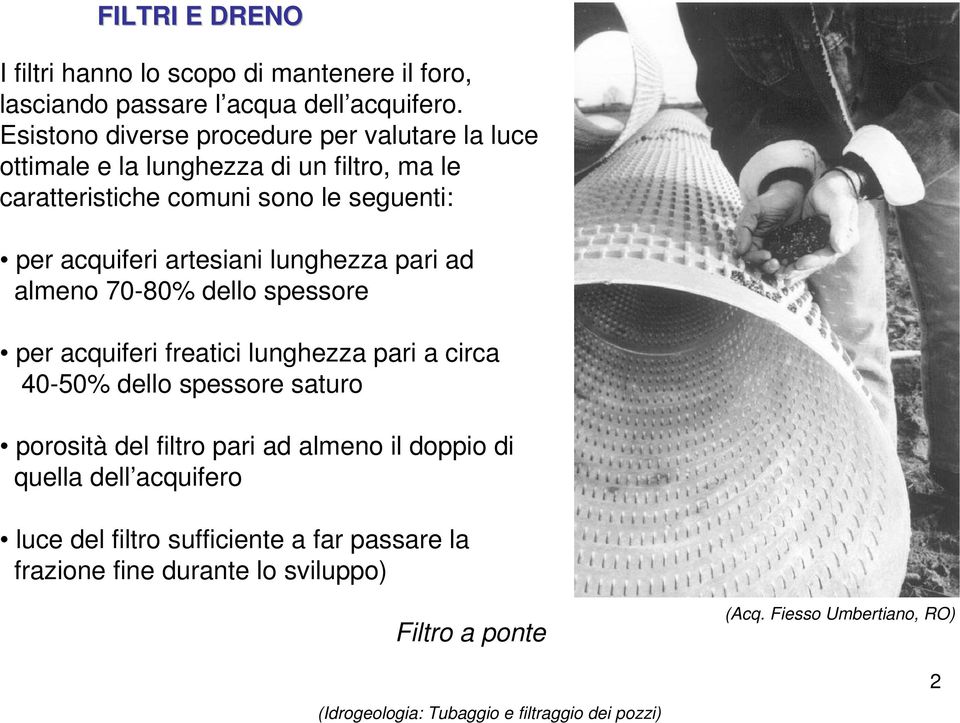 acquiferi artesiani lunghezza pari ad almeno 70-80% dello spessore per acquiferi freatici lunghezza pari a circa 40-50% dello spessore saturo