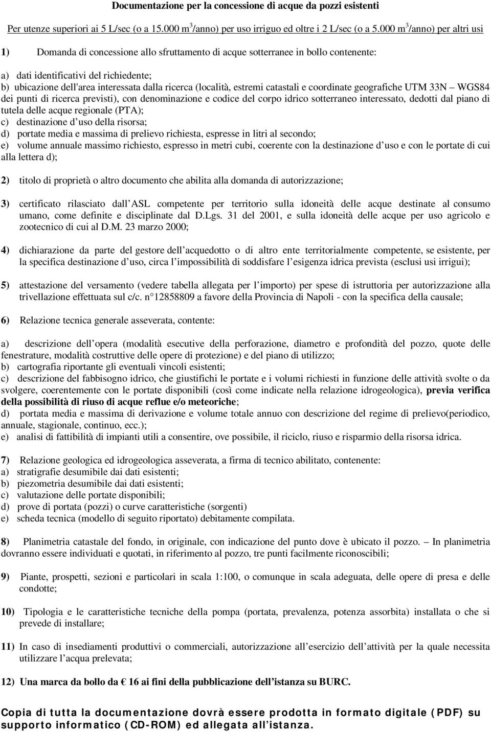 ricerca (località, estremi catastali e coordinate geografiche UTM 33N WGS84 dei punti di ricerca previsti), con denominazione e codice del corpo idrico sotterraneo interessato, dedotti dal piano di