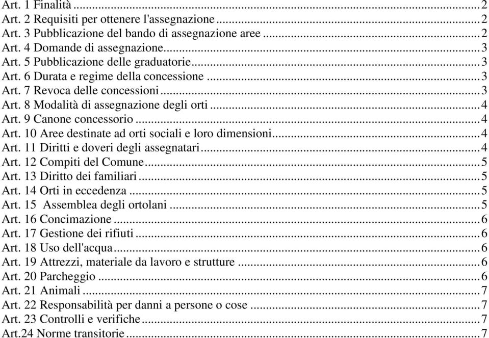 ..4 Art. 11 Diritti e doveri degli assegnatari...4 Art. 12 Compiti del Comune...5 Art. 13 Diritto dei familiari...5 Art. 14 Orti in eccedenza...5 Art. 15 Assemblea degli ortolani...5 Art. 16 Concimazione.