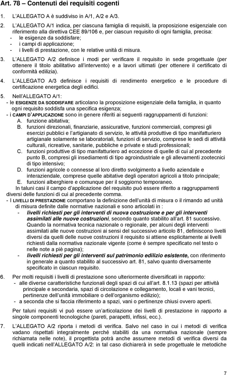 soddisfare; - i campi di applicazione; - i livelli di prestazione, con le relative unità di misura. 3.