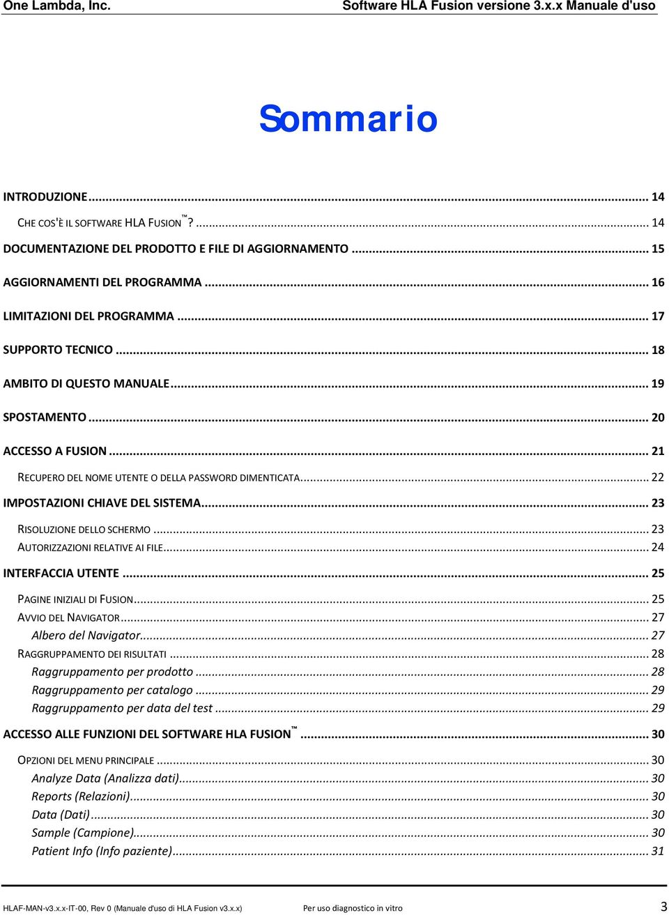 .. 23 RISOLUZIONE DELLO SCHERMO... 23 AUTORIZZAZIONI RELATIVE AI FILE... 24 INTERFACCIA UTENTE... 25 PAGINE INIZIALI DI FUSION... 25 AVVIO DEL NAVIGATOR... 27 Albero del Navigator.