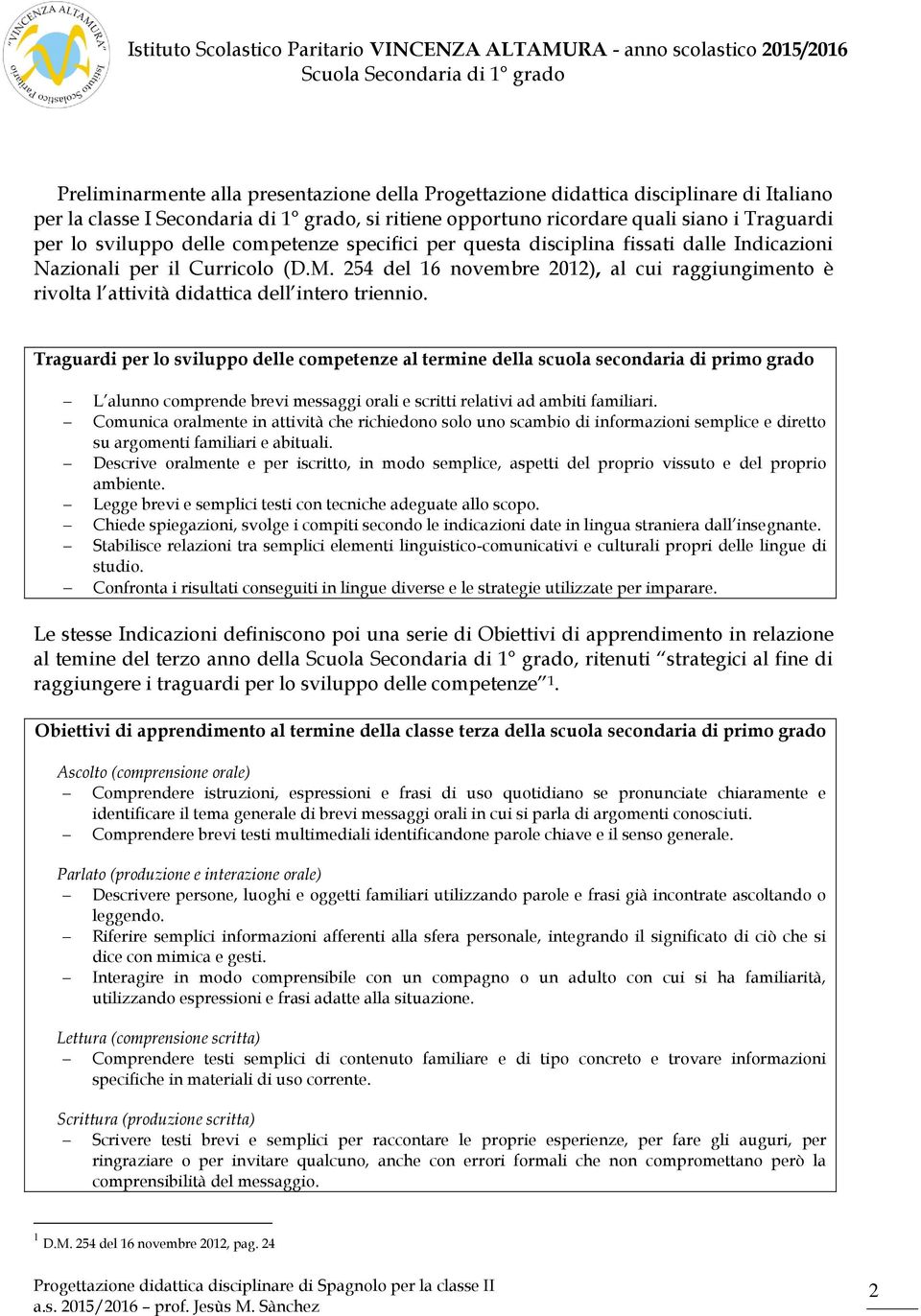 254 del 16 novembre 2012), al cui raggiungimento è rivolta l attività didattica dell intero triennio.