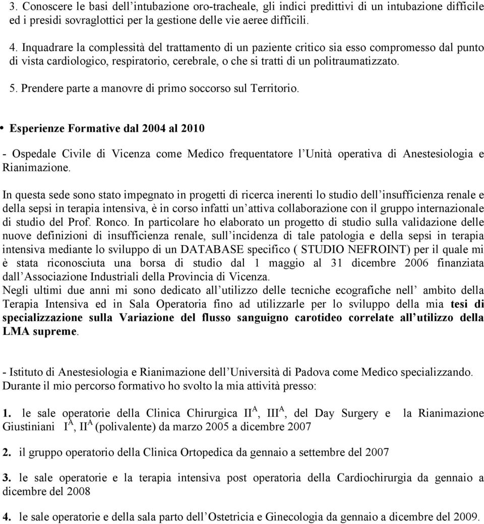 Prendere parte a manovre di primo soccorso sul Territorio.