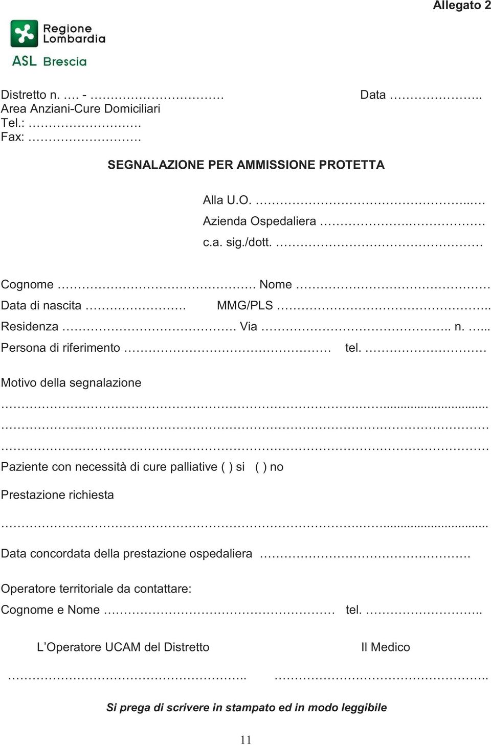 ... Paziente con necessità di cure palliative ( ) si ( ) no Prestazione richiesta.... Data concordata della prestazione ospedaliera.