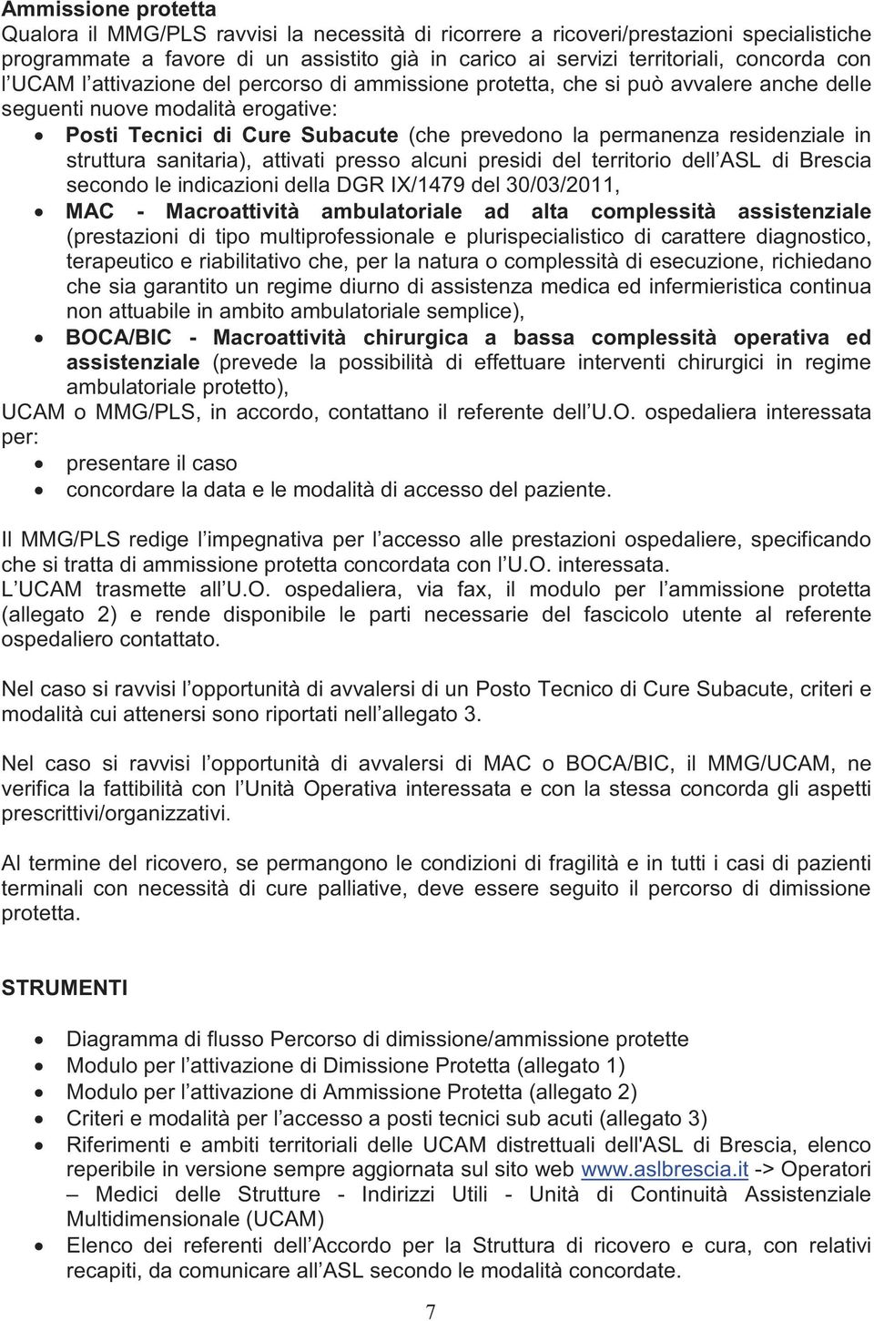 in struttura sanitaria), attivati presso alcuni presidi del territorio dell ASL di Brescia secondo le indicazioni della DGR IX/1479 del 30/03/2011, MAC - Macroattività ambulatoriale ad alta