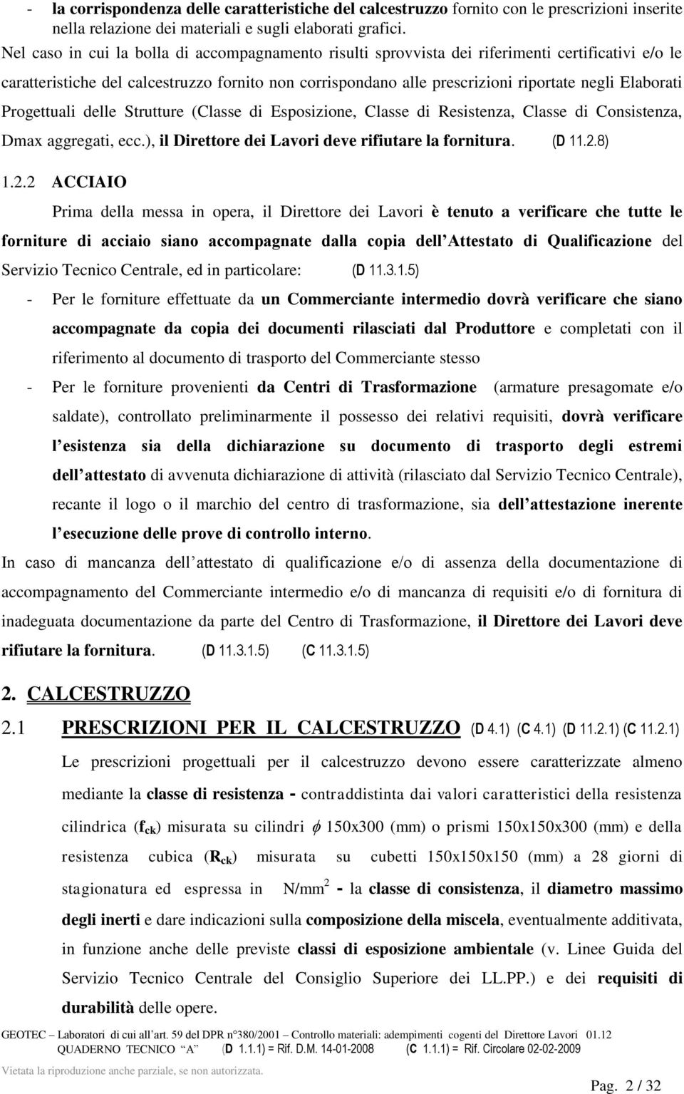 Elaborati Progettuali delle Strutture (Classe di Esposizione, Classe di Resistenza, Classe di Consistenza, Dmax aggregati, ecc.), il Direttore dei Lavori deve rifiutare la fornitura. (D 11.2.