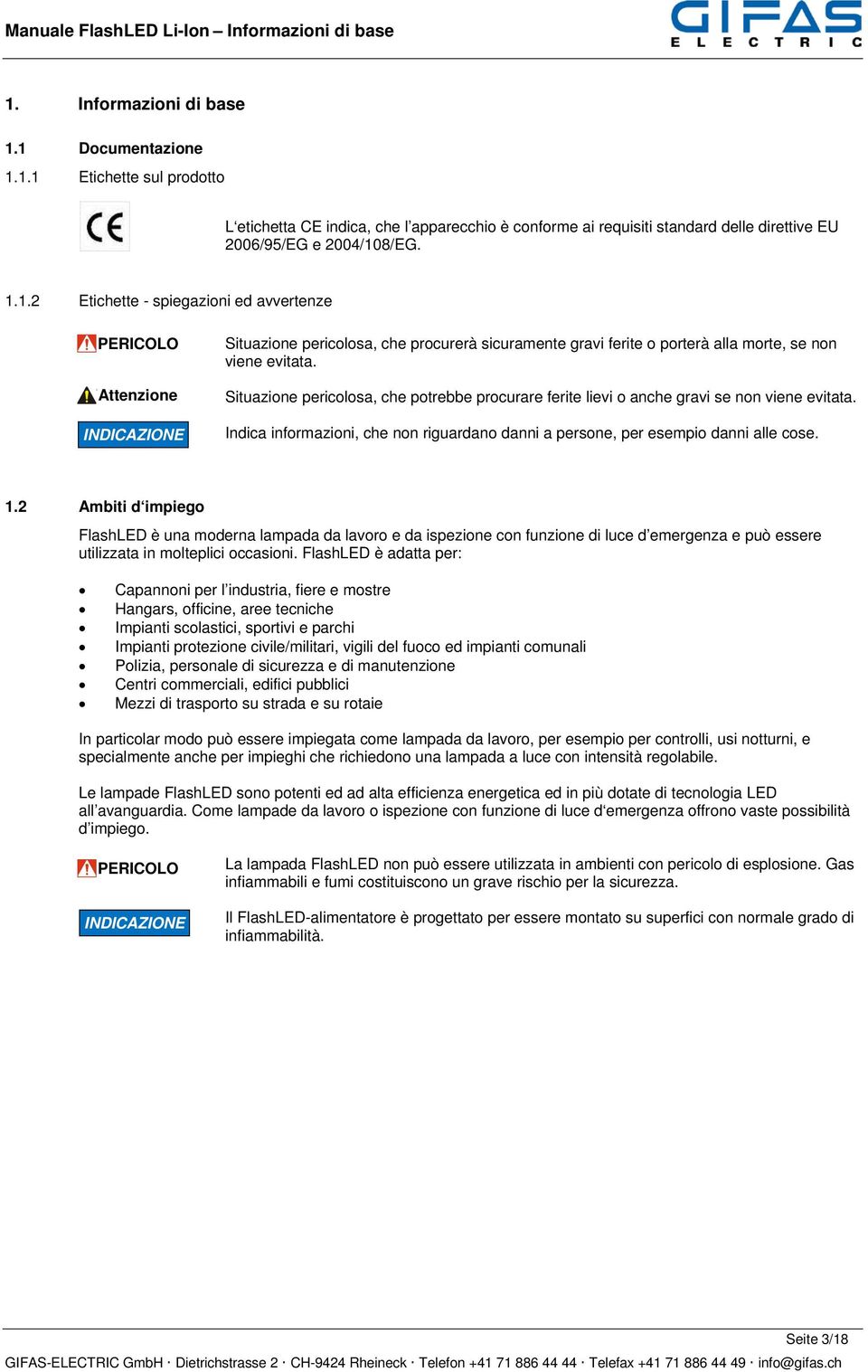 2 Ambiti d impiego FlashLED è una moderna lampada da lavoro e da ispezione con funzione di luce d emergenza e può essere utilizzata in molteplici occasioni.